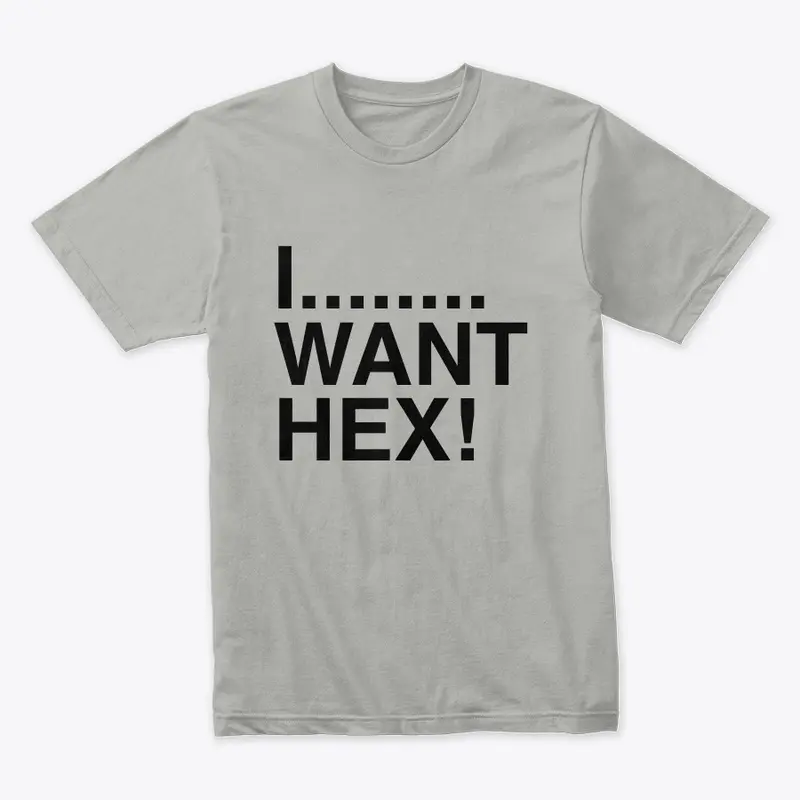 I...... WANT HEX!!!!